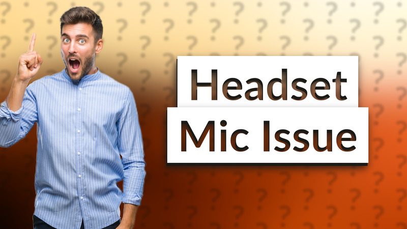 Headset Mic Issue