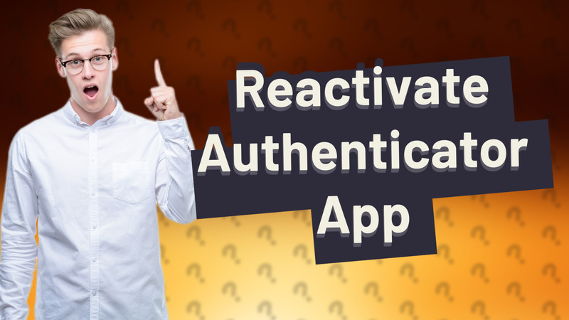 Reactivate Authenticator App