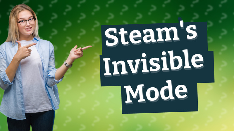 Steam's Invisible Mode