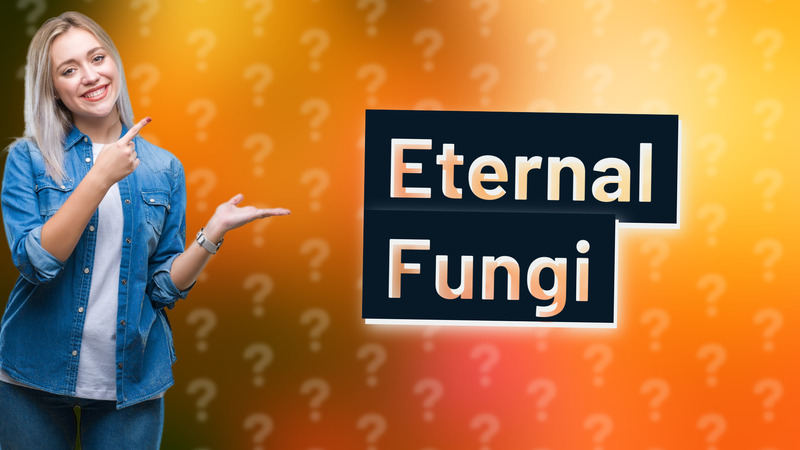 Eternal Fungi