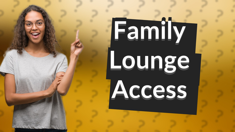 Family Lounge Access
