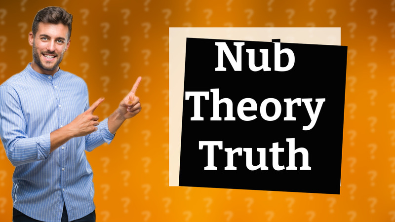 Nub Theory Truth