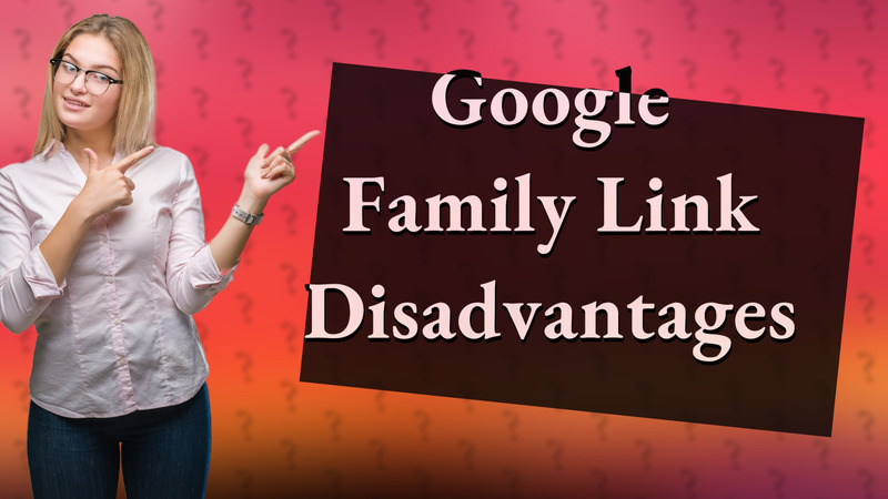 Google Family Link Disadvantages