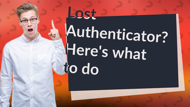 Lost Authenticator? Here's what to do