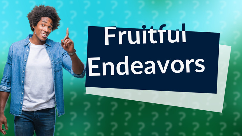 Fruitful Endeavors
