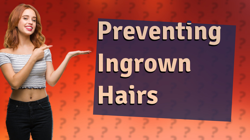 Preventing Ingrown Hairs