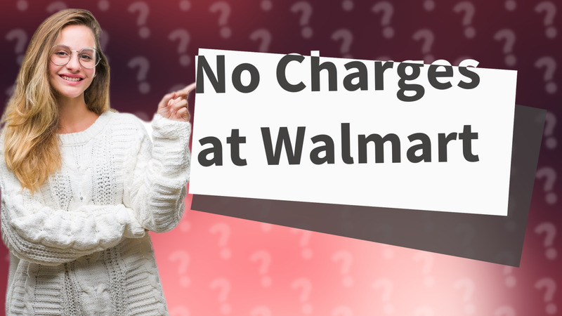 No Charges at Walmart