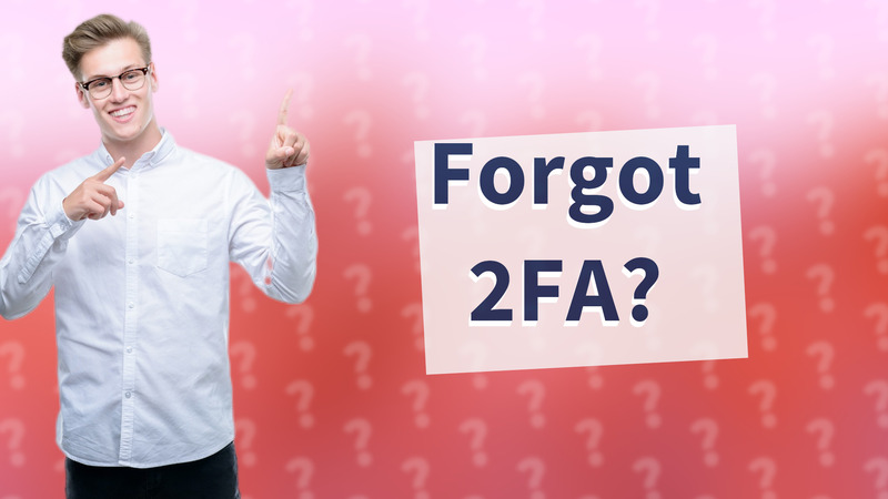 Forgot 2FA?