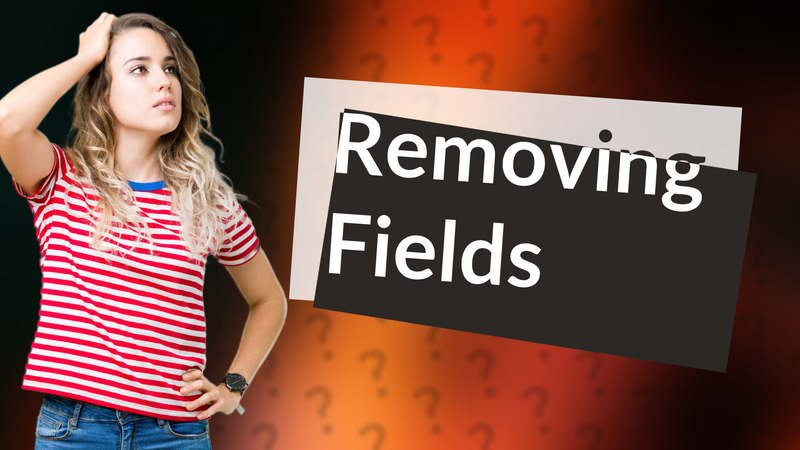Removing Fields