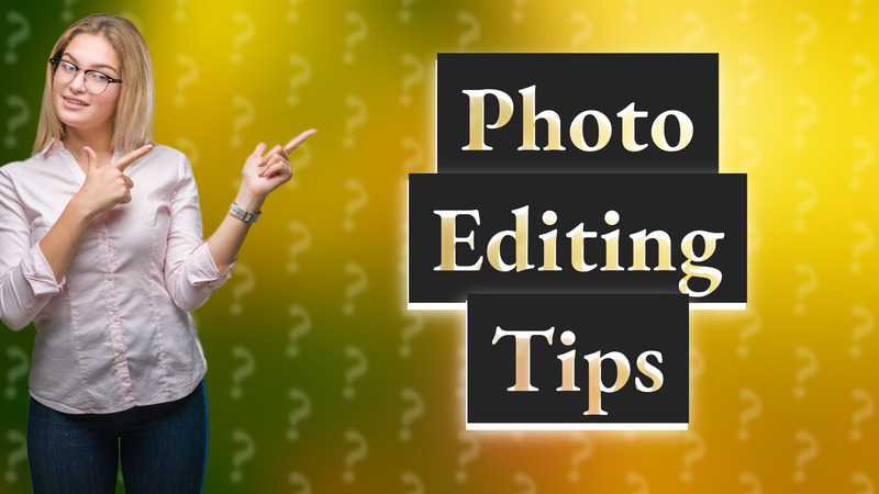Photo Editing Tips