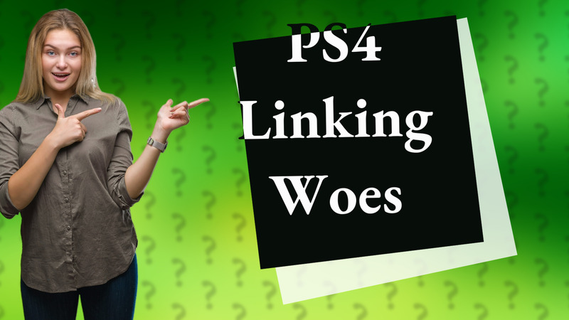 PS4 Linking Woes