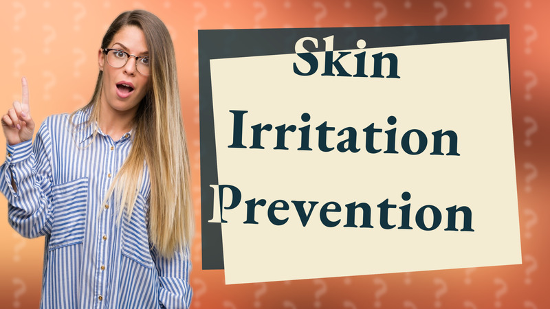 Skin Irritation Prevention