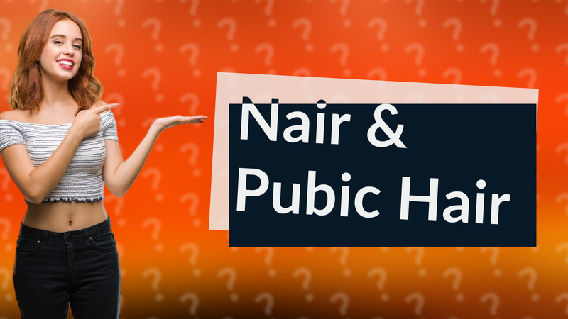 Nair & Pubic Hair