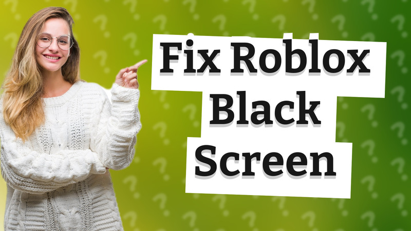 Fix Roblox Black Screen