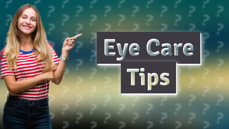 Eye Care Tips