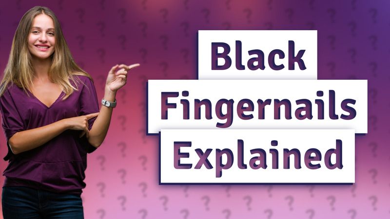 Black Fingernails Explained