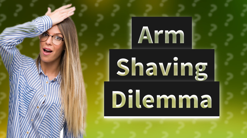 Arm Shaving Dilemma