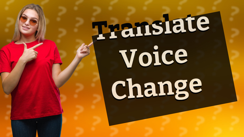 Translate Voice Change
