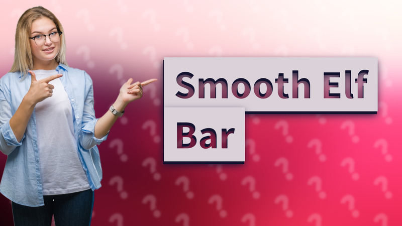 Smooth Elf Bar