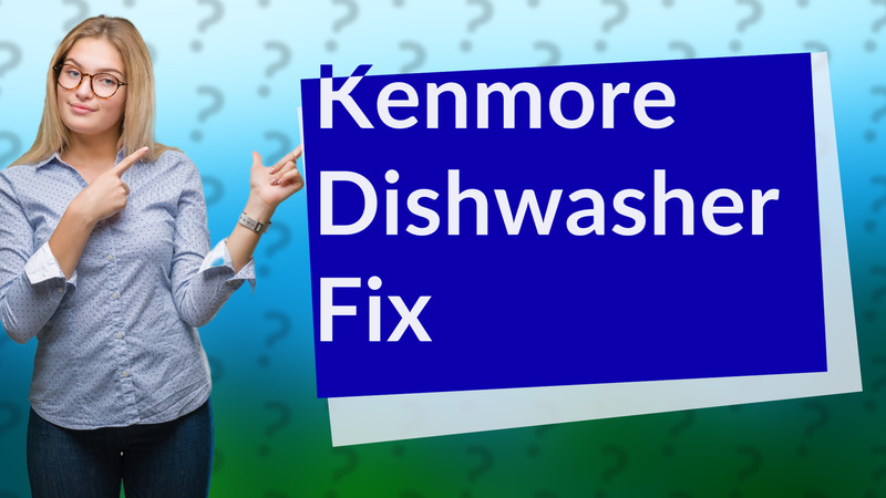 Kenmore Dishwasher Fix