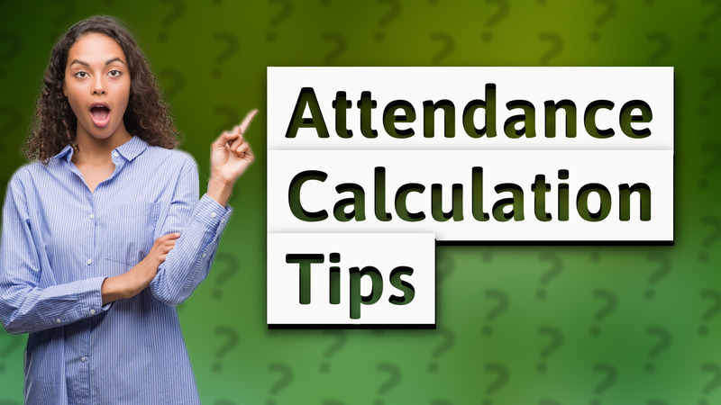 Attendance Calculation Tips