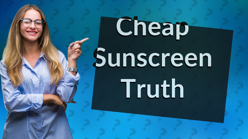 Cheap Sunscreen Truth