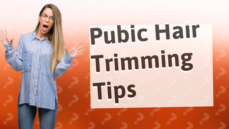 Pubic Hair Trimming Tips