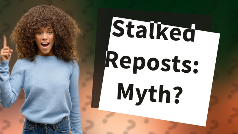 Stalked Reposts: Myth?