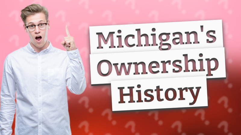 Michigan's Ownership History