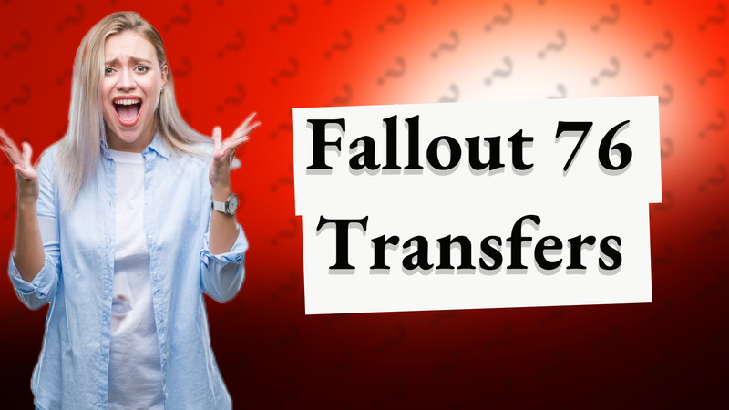 Fallout 76 Transfers