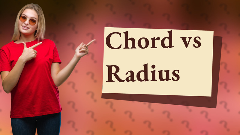 Chord vs Radius
