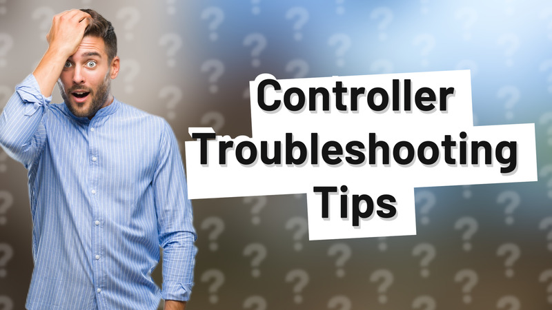 Controller Troubleshooting Tips