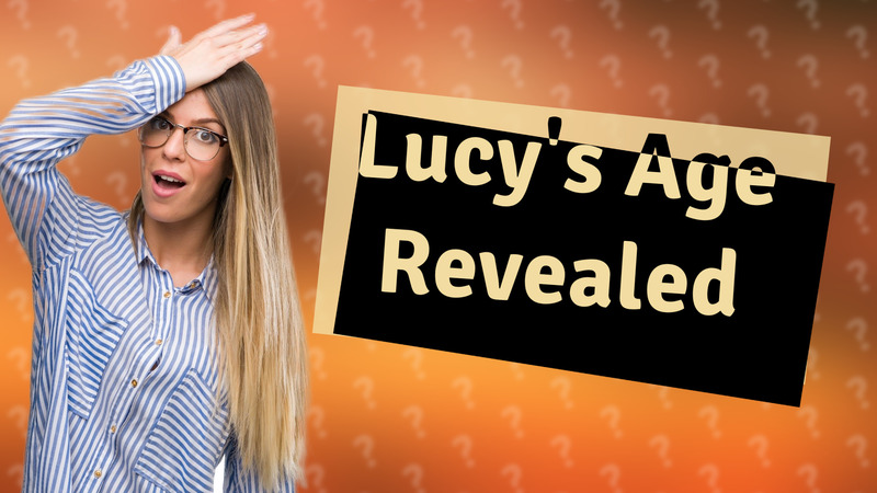Lucy's Age Revealed