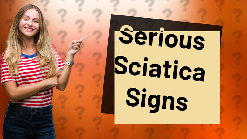 Serious Sciatica Signs