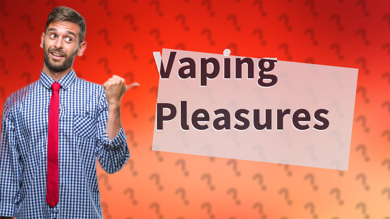 Vaping Pleasures