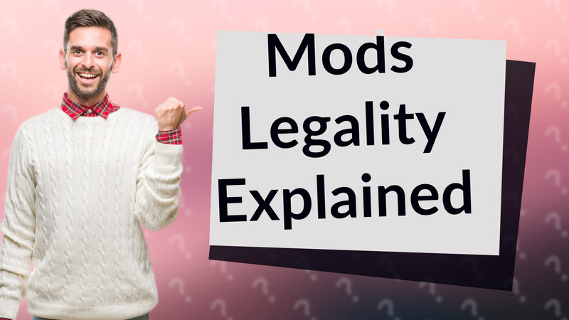 Mods Legality Explained