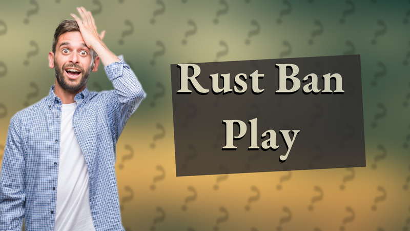 Rust Ban Play
