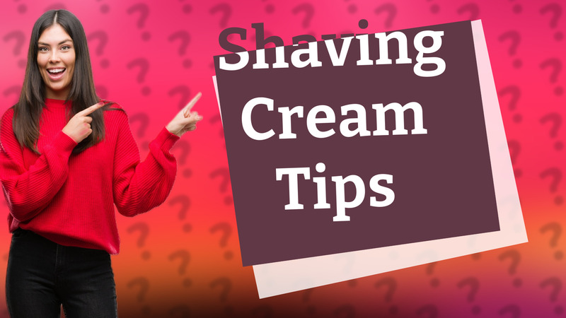 Shaving Cream Tips