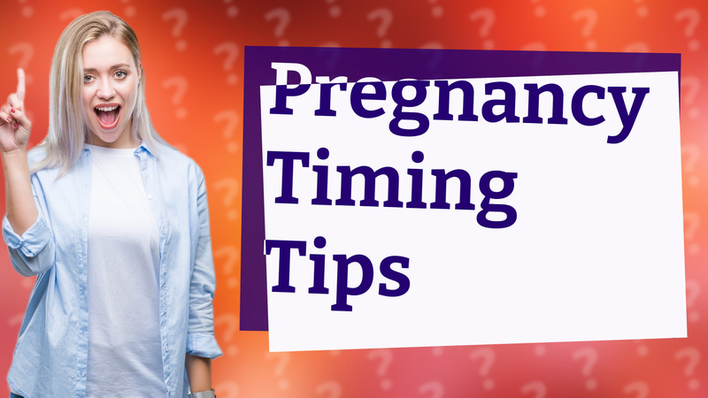 Pregnancy Timing Tips