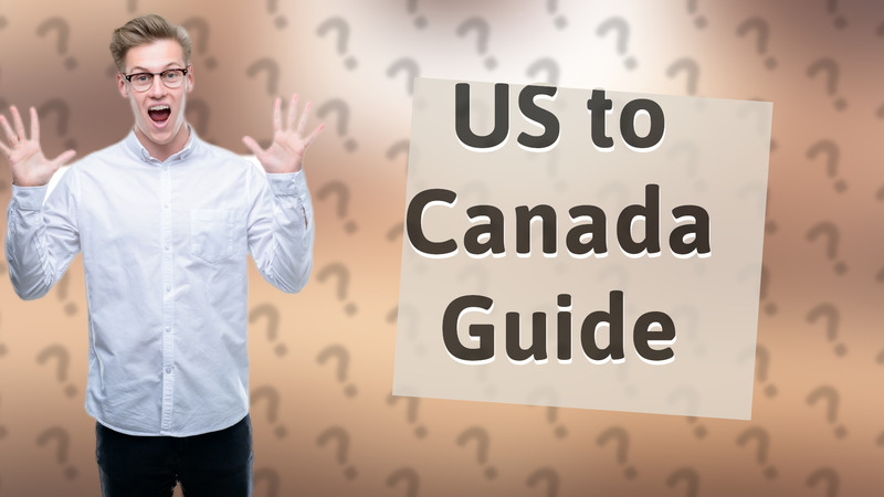 US to Canada Guide