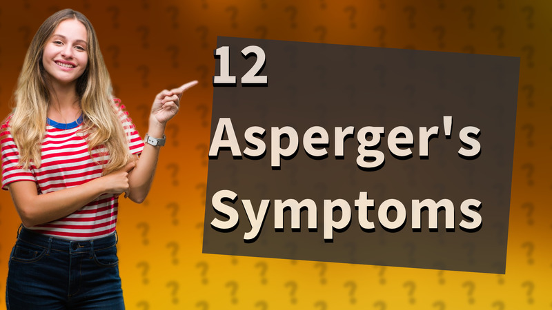 12 Asperger's Symptoms