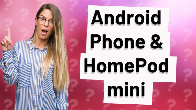 Android Phone & HomePod mini