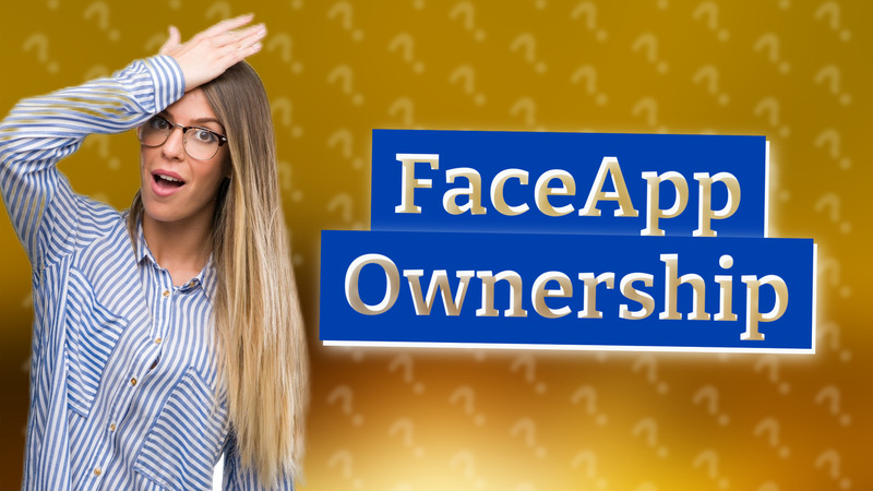 FaceApp Ownership