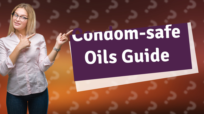 Condom-safe Oils Guide