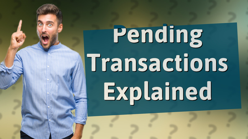 Pending Transactions Explained