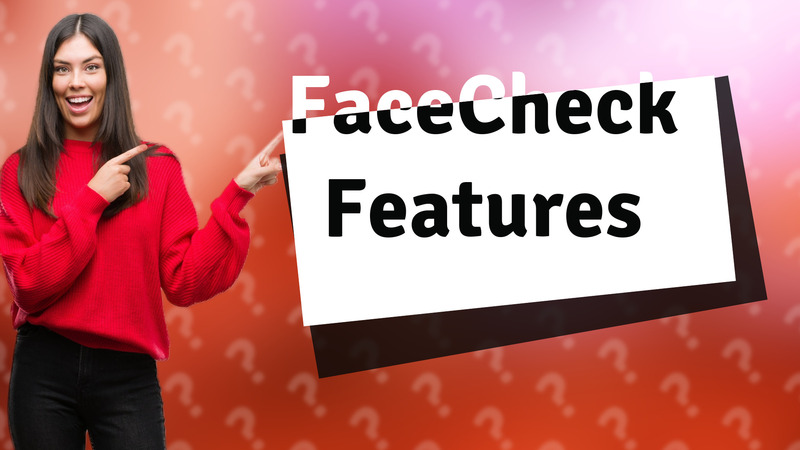 FaceCheck Features