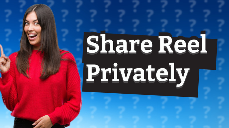 Share Reel Privately