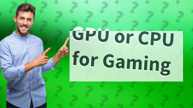 GPU or CPU for Gaming