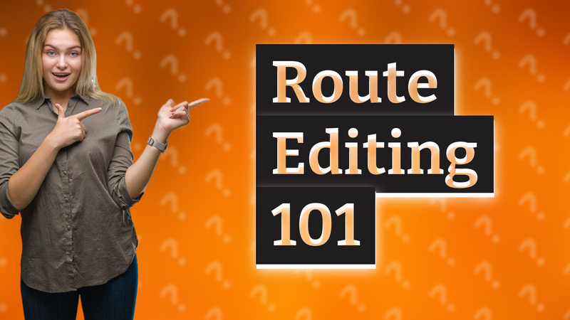 Route Editing 101
