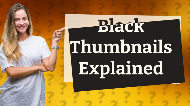 Black Thumbnails Explained